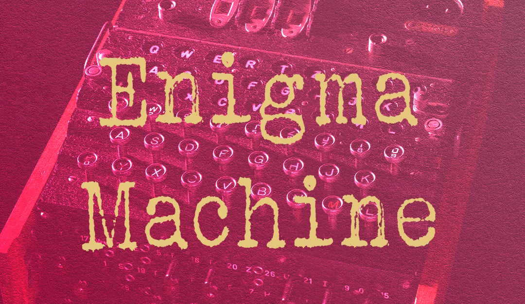 A close up of an enigma machine in the background with a rich red filter. The words enigma machine are overlaid